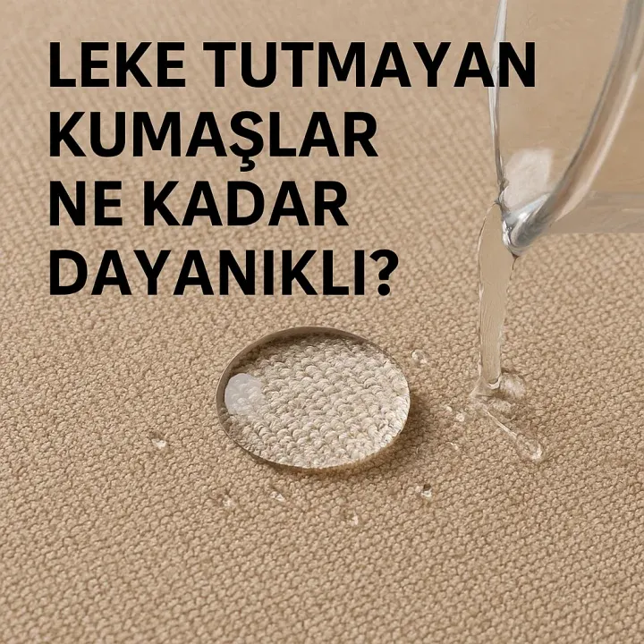 Leke Tutmayan Kumaşlar Ne Kadar Dayanıklı?
