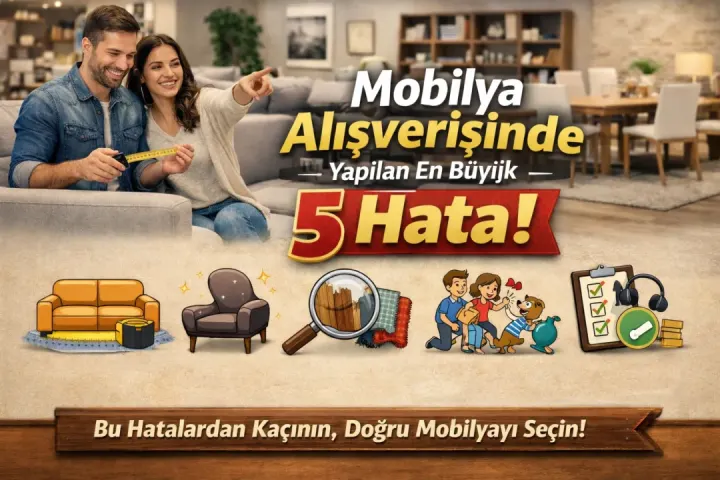 Mobilya Alışverişinde Yapılan En Büyük 5 Hata