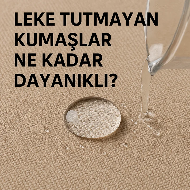 Leke Tutmayan Kumaşlar Ne Kadar Dayanıklı?