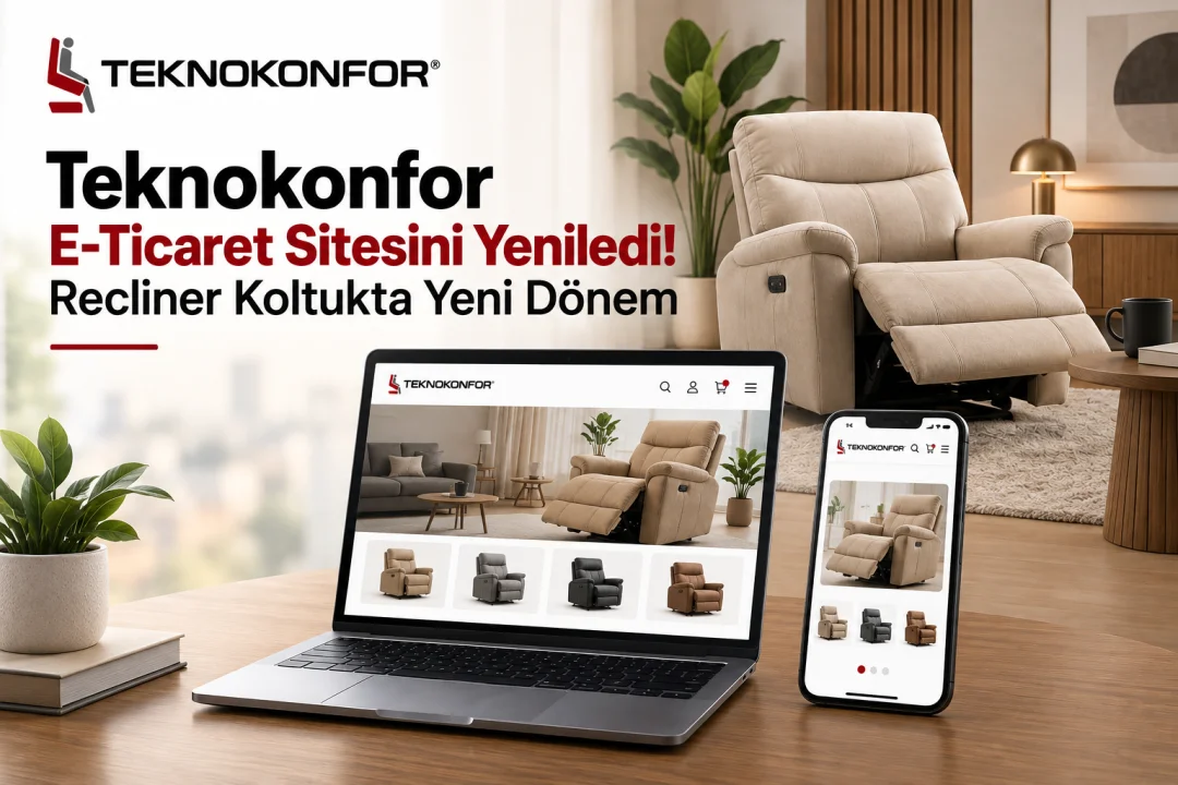 Teknokonfor E-Ticaret Sitesini Yeniledi! Recliner Koltukta Yeni Dönem
